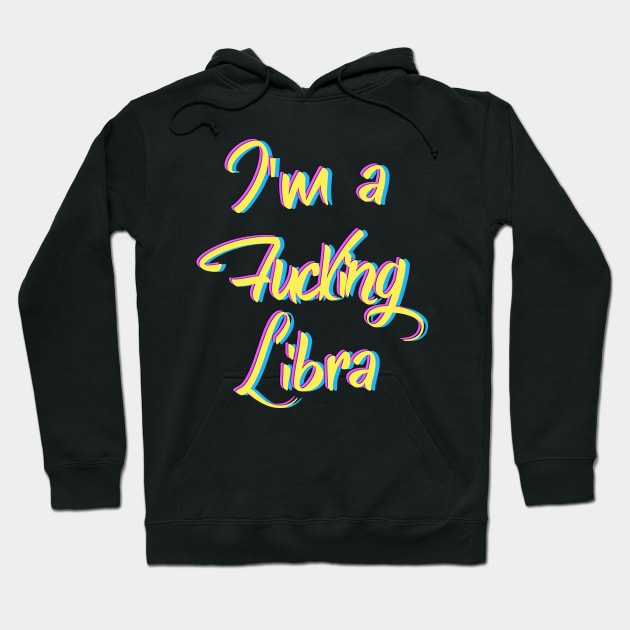 I'm a fucking Libra Hoodie by LanaBanana